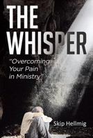 The Whisper: Overcoming Your Pain in Ministry 1641918225 Book Cover