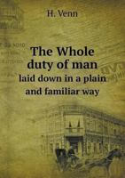 The Whole Duty of Man Laid Down in a Plain and Familiar Way 1354426215 Book Cover