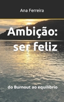 Ambição: ser feliz: do Burnout ao equilíbrio (Portuguese Edition) B0CNMTNS6B Book Cover