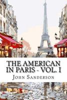 The American in Paris, Volume 1 - Primary Source Edition 154480363X Book Cover