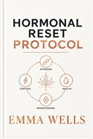 Hormonal Reset Protocol: Every Woman's Plan to Melt Stubborn Weight, Banish Bloat & Feel Like You Again B0HJMY5HNK Book Cover