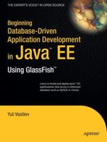 Beginning Database-Driven Application Development in Java™ EE: Using GlassFish™ (From Novice to Professional) 1430209631 Book Cover