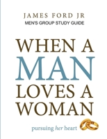 when a man loves a woman - men's group study guide 131216672X Book Cover