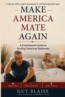 Make America Mate Again: A Frenchman's Guide to Healing American Bedrooms B0FKL53P85 Book Cover