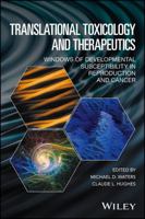 Translational Toxicology and Therapeutics: Windows of Developmental Susceptibility in Reproduction and Cancer 1119023602 Book Cover