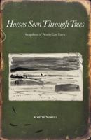 Horses Seen Through Trees: Snapshots of North-East Essex 0955731356 Book Cover