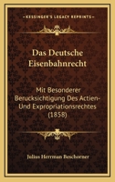 Das Deutsche Eisenbahnrecht: Mit Besonderer Berucksichtigung Des Actien-Und Expropriationsrechtes (1858) 1247301346 Book Cover