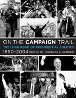 On the Campaign Trail: The Long Road of Presidential Politics, 1860-2004 0060755261 Book Cover