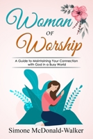 Woman of Worship: A Guide to Maintaining Your Connection with God in a Busy World B0C527JBYY Book Cover