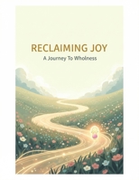 Reclaiming Joy: A Journey To Wholeness B0HHB1QDRX Book Cover