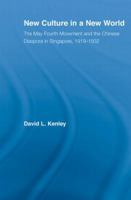 New Culture in a New World: The May Fourth Movement and the Chinese Diaspora in Singapore, 1919-1932 0415861063 Book Cover