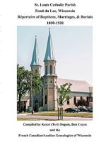 St. Louis Catholic Parish, Fond Du Lac, Wisconsin: Repertoire of Baptisms, Marriages & Burials, 1850-1920 080635478X Book Cover