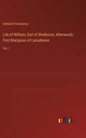 Life of William, Earl of Shelburne, Afterwards First Marquess of Lansdowne: Vol. 1 3385245095 Book Cover