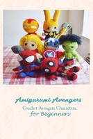 Amigurumi Avengers: Crochet Avengers Characters for Beginners B09TC5JJK7 Book Cover