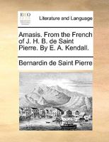 Amasis. From the French of J. H. B. de Saint Pierre. By E. A. Kendall. 1170717365 Book Cover