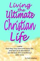 Living the Ultimate Christian Life 1537436872 Book Cover