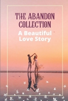 The Abandon Collection: A Beautiful Love Story: Discover A Beautiful Love Story B09CHLZRS1 Book Cover