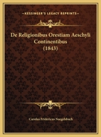 De Religionibus Orestiam Aeschyli Continentibus (1843) 1162428007 Book Cover