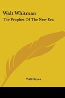 Walt Whitman: The Prophet of the New Era 0548400504 Book Cover