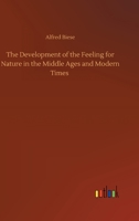 The Development of the Feeling for Nature in the Middle Ages and Modern Times 102173411X Book Cover