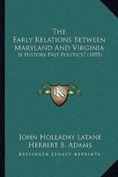 The Early Relations Between Maryland And Virginia: Is History Past Politics? (1895) 1146504810 Book Cover