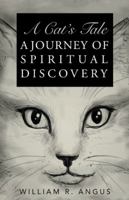 A Cat's Tale: A Journey of Spiritual Discovery 1504390903 Book Cover