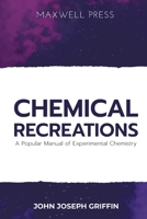 Chemical Recreations A Popular Manual of Experimental Chemistry 939006385X Book Cover