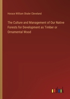The Culture and Management of Our Native Forests for Development as Timber or Ornamental Wood 3385482895 Book Cover