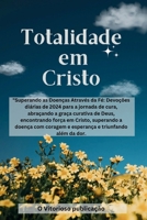 Totalidade em Cristo: "Superando as Doenças Através da Fé: Devoções diárias de 2024 para a jornada de cura, abraçando a graça curativa de Deus, ... Reflexões Fiéis 2024) (Portuguese Edition) B0CQVHN1DY Book Cover
