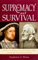 Supremacy and Survival - How Catholics Endured the English Reformation 1594170797 Book Cover