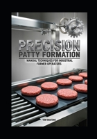 Precision Patty Formation: Manual Techniques for Industrial Former Operators B0DQ9X8LH4 Book Cover