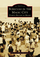 Boricuas in the Magic City: Puerto Ricans in Miami 1467106488 Book Cover