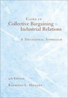 Cases in Collective Bargaining and Industrial Relations: A Decisional Approach 025616214X Book Cover