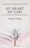 Apologies from a Repentant Christian Ii : My Heart, My God, and My Personal Pilgrim Journey 1973678705 Book Cover