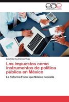 Los Impuestos Como Instrumentos de Politica Publica En Mexico 3847364650 Book Cover