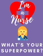 I'm a Nurse- What's Your Superpower?: Notebook 165113927X Book Cover