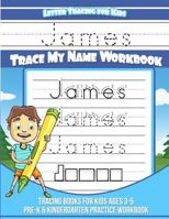 Letter Tracing for Kids James Trace my Name Workbook: Tracing Books for Kids ages 3 - 5 Pre-K & Kindergarten Practice Workbook 198149202X Book Cover