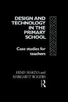 Design and Technology in the Primary School: Case Studies for Teachers 0415032407 Book Cover