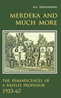 Merdeka and Much More: The Reminiscences of a Raffles Professor, 1953-67 9971694220 Book Cover