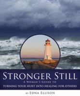 Stronger Still: A Woman's Guide to Turning Your Hurt Into Healing for Others 1596690909 Book Cover