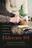 Eldercare 101: A Practical Guide to Later Life Planning, Care, and Wellbeing 0810895773 Book Cover