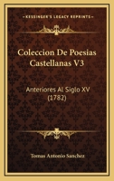 Coleccion De Poesias Castellanas V3: Anteriores Al Siglo XV (1782) 1166333140 Book Cover