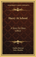 Harry At School: A Story For Boys 1436866669 Book Cover