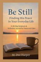 Be Still: Finding His Peace in Your Everyday Life B0G2BBFLJX Book Cover