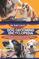 DOG GROOMING ENCYCLOPEDIA: A Complete Techniques to Professional and At-Home Puppy Coat and Bathing Tips with Trimming and Nail Care and Teeth ... Breeds (Pet Care and Management Encyclopedia) B0DRS9KXPT Book Cover