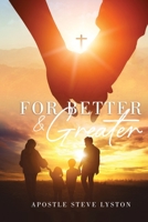 FOR BETTER AND GREATER 1735922048 Book Cover