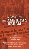 News on the American Dream: A History of the Portuguese Press in the United States 1933227893 Book Cover