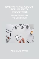 Everything about Scrum Into Industries: Every Guideline to Use Scrum 1806150166 Book Cover