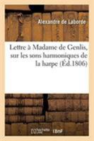 Lettre à Madame de Genlis, sur les sons harmoniques de la harpe 2329256175 Book Cover