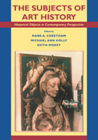 The Subjects of Art History: Historical Objects in Contemporary Perspective (Cambridge New Art History & Criticism S.) 0521455723 Book Cover